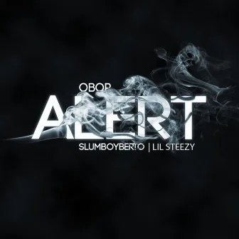 Alert (Slumboyberto & Lil Steezy) by OBOP