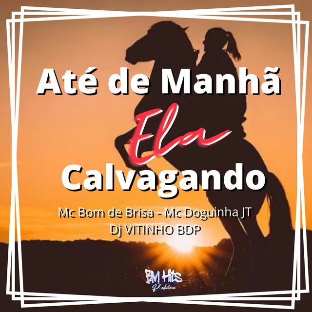 Até de Manhã Ela Cavalgando