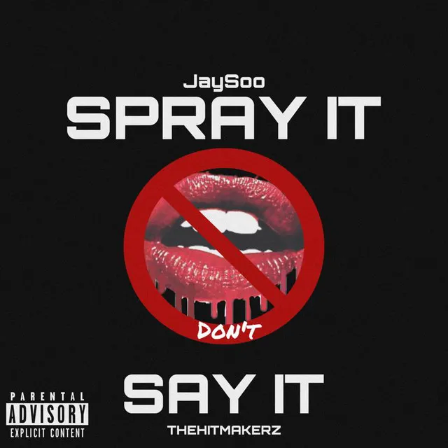 Spray It Dont Say It