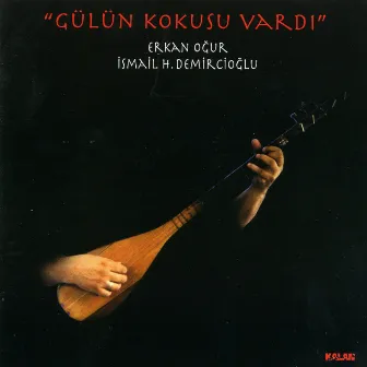 Gülün Kokusu Vardı by Erkan Oğur