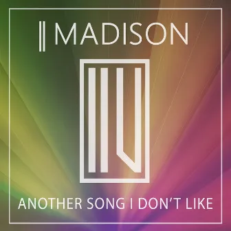 Another Song I Don't Like by Madison