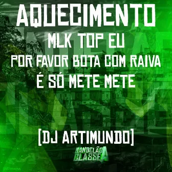 Aquecimento Mlk Top Eu - Por Favor Bota Com Raiva - É Só Mete Mete by DJ Artimundo