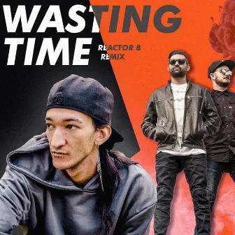 Wasting Time (Remix) by Reactor B