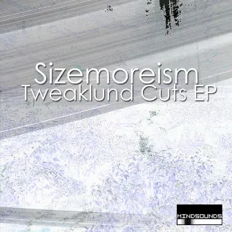 Tweaklund Cuts EP by Sizemoreism