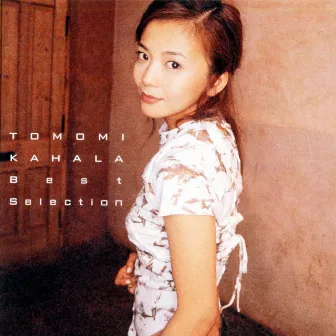 BEST SELECTION:KAHALA TOMOMI by Tomomi Kahara