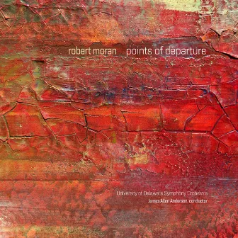 Robert Moran: Points of Departure by Robert Moran