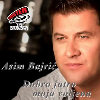 DOBRO JUTRO MOJA VOLJENA by Asim Bajric