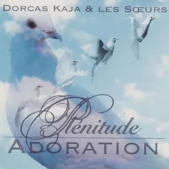 Plénitude adoration by Dorcas Kaja