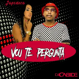 Vou Te Pergunta by Japoneca