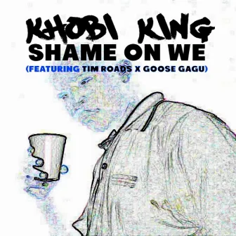 Shame on We by Khobi King