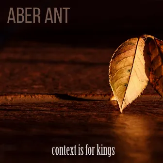 Context Is for Kings by Aber Ant