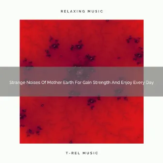 2021 New: Strange Noises Of Mother Earth For Gain Strength And Enjoy Every Day by Grey Noise Shusher Baby