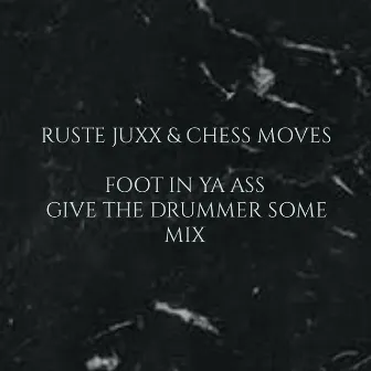 Foot in ya Ass (Give the drummer some Mix) by Chess Moves