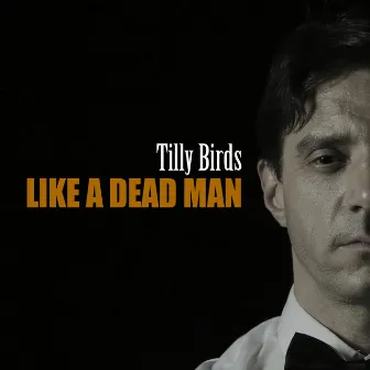 Like a Dead Man by Tilly Birds