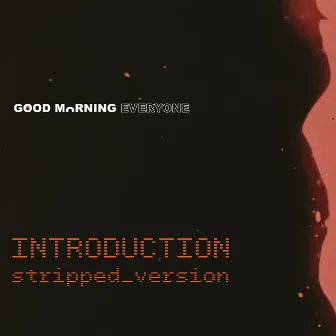 INTRODUCTION stripped_version by Good Morning Everyone