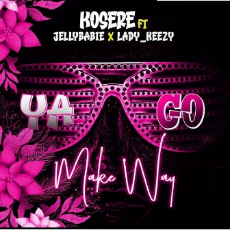 Ya Go Make Way by Kosere