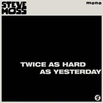 Twice as Hard as Yesterday by Steve Moss