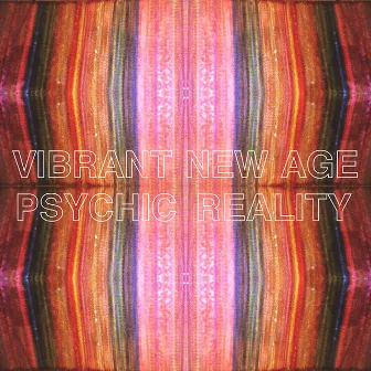 Vibrant New Age by Psychic Reality