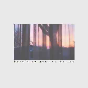 Here's to Getting Better by mike bliss