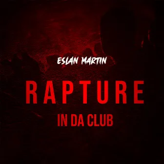 Rapture In Da Club (Radio Edit) by Eslan Martin