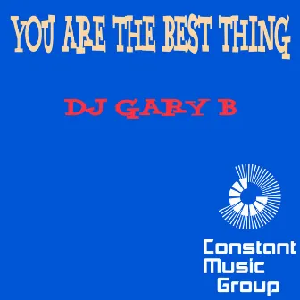 You Are the Best Thing by DJ Gary B