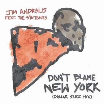 Don't Blame New York (Dollar Slice Mix) by Jim Andralis