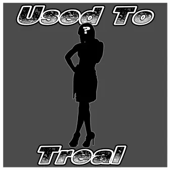 Used To by Treal