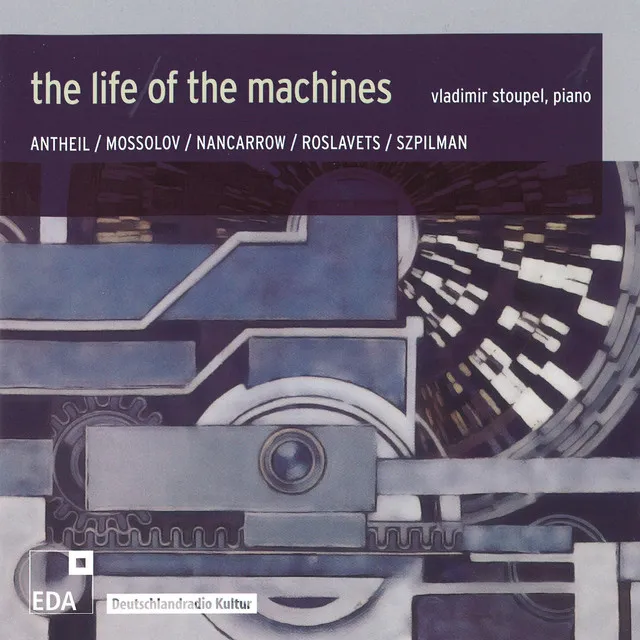 Nancarrow / Antheil / Roslavets / Szpilman / Mossolov: The Life of the Machines