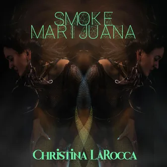 Smoke Marijuana by Christina LaRocca