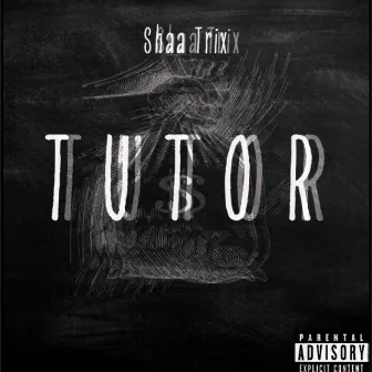 Tutor by Shaa Trix