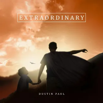 Extraordinary by Dustin Paul