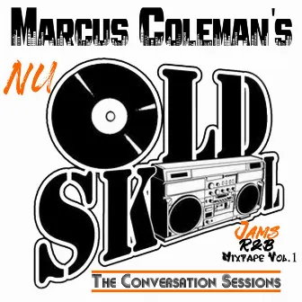 Nu Old Skool: The Conversation Sessions, Vol. 1 by Marcus Coleman