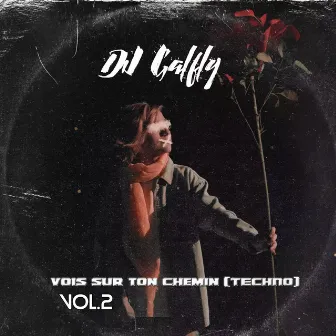 Vois sur ton Chemin (TECHNO) [VOL.2] by Dj Galfly