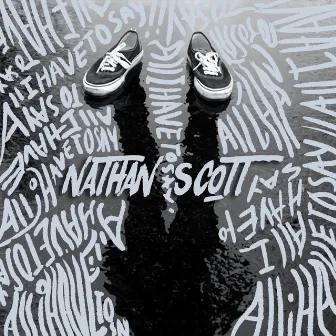 All I Have to Say by Nathan Scott