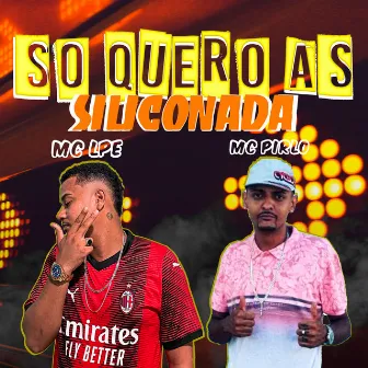 So Quero as Siliconada by MC LPE