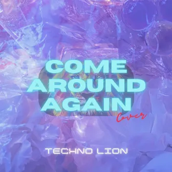 Come Around Again by Techno Lion