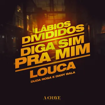 Lábios Divididos / Diga Sim Pra Mim / Louca by Duda Rosa