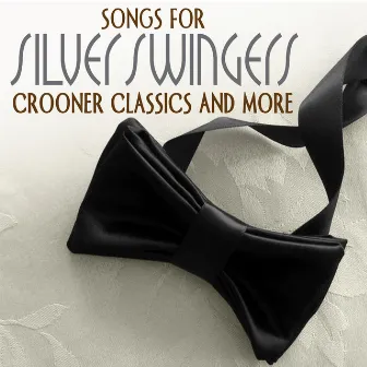 Songs For Silver Swingers - Crooner Classics And More by The Baby Boomers