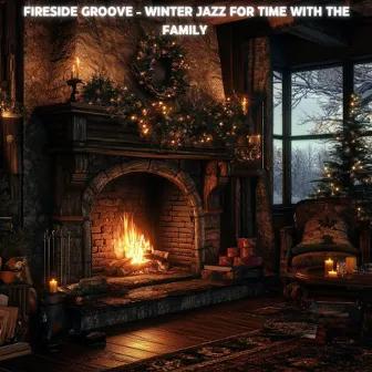 Fireside Groove - Winter Jazz for Time With the Family by Winter Warm Up Jazz