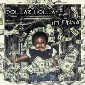 I'm Finna by Dollaz Holla