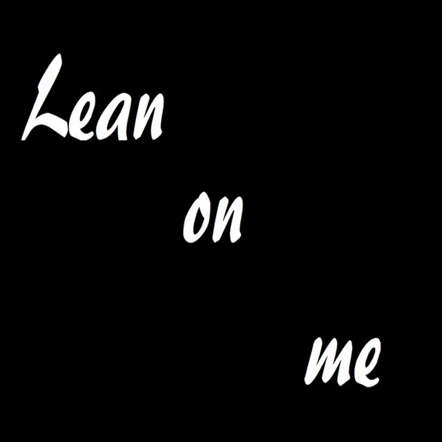 Lean on Me