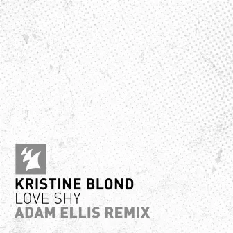 Love Shy (Adam Ellis Remix) by Kristine Blond