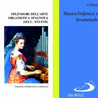 Collana Musica Sinfonica e Strumentale: Splendori dell'arte organistica spagnola (secc. XVI-XVII) by Domenico Cipriani