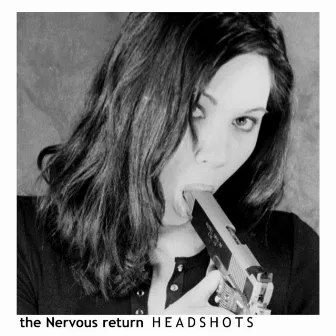 HEADSHOTS by the Nervous return