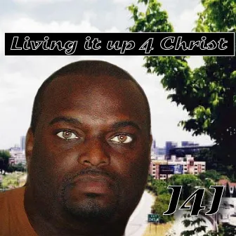 Living It Up 4 Christ by J4J