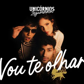 Vou Te Olhar by Unicórnios Leguminosos