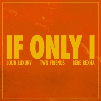 If Only I (feat. Bebe Rexha) by Loud Luxury