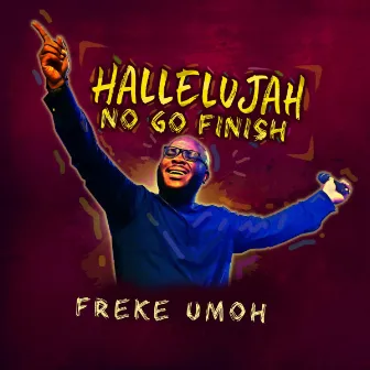 Hallelujah No Go Finish by Freke Umoh