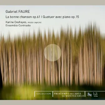 Fauré: La Bonne Chanson, Op. 61 & Quatuor avec piano, Op. 15 by Karine Deshayes