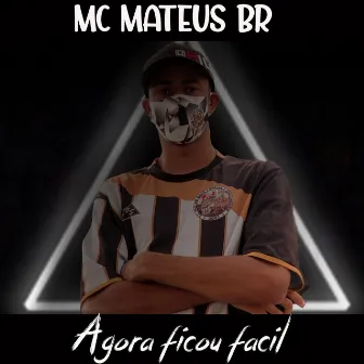 Agora Ficou Fácil by MC Mateus BR